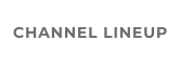 CHANNEL LINEUP